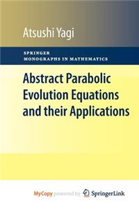 Abstract Parabolic Evolution Equations and Their Applications