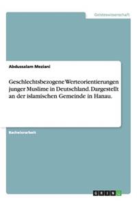 Geschlechtsbezogene Werteorientierungen junger Muslime in Deutschland. Dargestellt an der islamischen Gemeinde in Hanau.