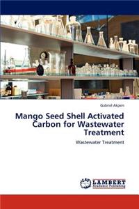 Mango Seed Shell Activated Carbon for Wastewater Treatment