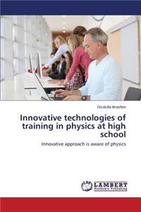 Innovative technologies of training in physics at high school