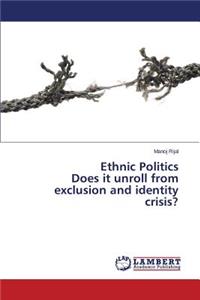 Ethnic Politics Does it unroll from exclusion and identity crisis?