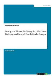Zwang das Wetter die Mongolen 1242 zum Rückzug aus Europa? Eine kritische Analyse