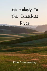 An Eulogy to the Ceaseless River