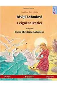 Divlji Labudovi – I cigni selvatici. Dvojezicna djecji knjiga prema jednoj bajci od Hansa Christiana Andersena (hrvatski – talijanski) (www.childrens-books-bilingual.com)