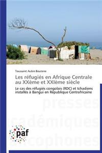 Les Réfugiés En Afrique Centrale Au Xxème Et Xxième Siècle