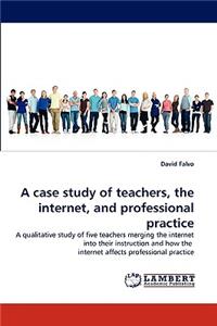 case study of teachers, the internet, and professional practice