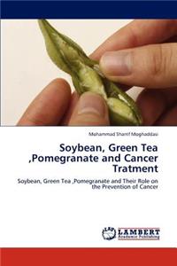 Soybean, Green Tea, Pomegranate and Cancer Tratment