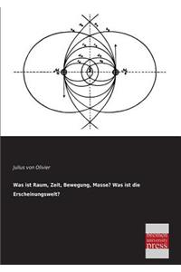 Was Ist Raum, Zeit, Bewegung, Masse? Was Ist Die Erscheinungswelt?