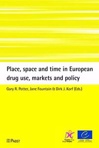 Place, Space and Time in European Drug Use, Markets and Policy