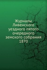 Zhurnaly Livenskogo uezdnogo pyatogo ocherednogo zemskogo sobraniya