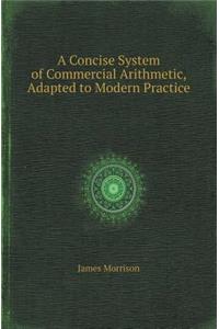 A Concise System of Commercial Arithmetic, Adapted to Modern Practice