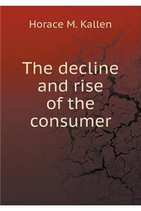 The Decline and Rise of the Consumer