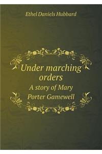 Under Marching Orders a Story of Mary Porter Gamewell