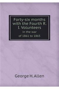 Forty-Six Months with the Fourth R. I. Volunteers in the War of 1861 to 1865