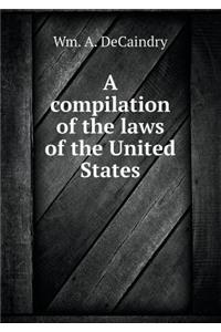 A Compilation of the Laws of the United States