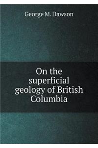 On the Superficial Geology of British Columbia