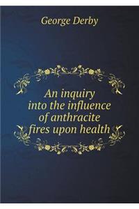 An inquiry into the influence of anthracite fires upon health