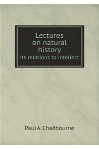 Lectures on Natural History Its Relations to Intellect