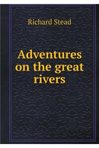 Adventures on the Great Rivers