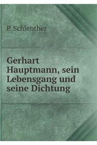 Gerhart Hauptmann, Sein Lebensgang Und Seine Dichtung