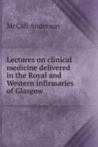 LECTURES ON CLINICAL MEDICINE DELIVERED