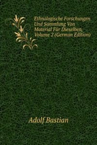 Ethnologische Forschungen Und Sammlung Von Material Fur Dieselben, Volume 2 (German Edition)