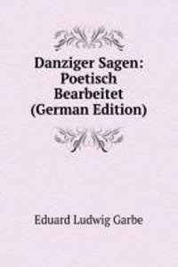 Danziger Sagen: Poetisch Bearbeitet (German Edition)