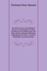 Der Sylter-Friese: Geschichtliche Notizen, Chronologisch Geordnet Und Benutzt Zu Schilderungen, Der Sitten, Rechte, Kampfe Und Leiden, Niederlagen Und . Dem 17. Und 18. Jahrhundert (German Edition)