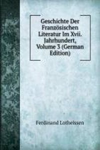 Geschichte Der Franzosischen Literatur Im Xvii. Jahrhundert, Volume 3 (German Edition)