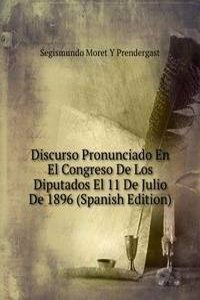 Discurso Pronunciado En El Congreso De Los Diputados El 11 De Julio De 1896 (Spanish Edition)