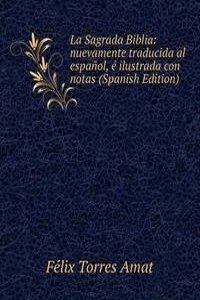 La Sagrada Biblia: nuevamente traducida al espanol, e ilustrada con notas (Spanish Edition)