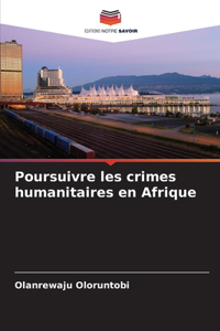 Poursuivre les crimes humanitaires en Afrique