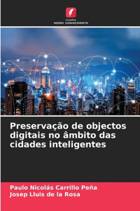 Preservação de objectos digitais no âmbito das cidades inteligentes