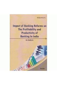 Impact of Banking Reforms on the Profitability and Productivity of Banking in India: An Analysis (1st)