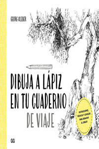 Dibuja a Lápiz En Tu Cuaderno de Viaje: Instrucciones, Técnicas Y Consejos Para Dominar El Dibujo