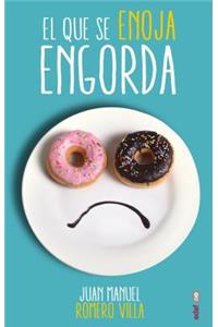 Que Se Enoja Engorda, El