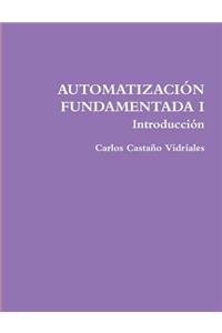 AUTOMATIZACIÓN FUNDAMENTADA I .- Introducción
