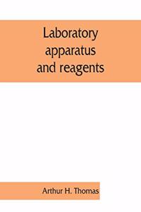 Laboratory apparatus and reagents; selected for laboratories of chemistry and biology in their application to education, the industries, medicine and the public health, including some equipment for metallurgy, mineralogy, the testing of materials,