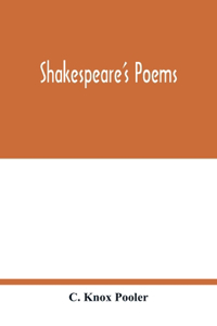 Shakespeare's poems; Venus and Adonis, Lucrece, The passionate pilgrim, Sonnets to sundry notes of music, The phoenix and turtle