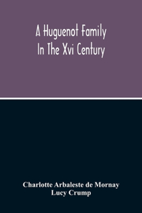 A Huguenot Family In The Xvi Century