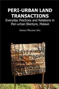 Peri-urban Land Transactions. Everyday Practices and Relations in Peri-urban Blantyre, Malawi: Everyday Practices and Relations in Peri-Urban Blantyre, Malawi