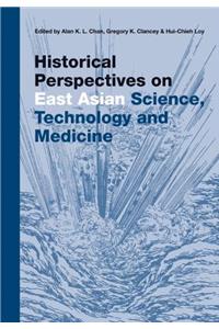 Historical Perspectives on East Asian Science, Technology and Medicine