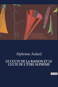 Le Culte de la Raison Et Le Culte de l'Être Suprême