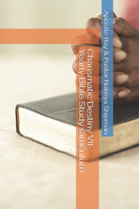 Charismatic Destiny VII- Yearly Bible Study Cirriculum