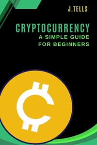 Cryptocurrency - A Simple Guide for Beginners