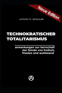 Technokratischer Totalitarismus (Neuedition)