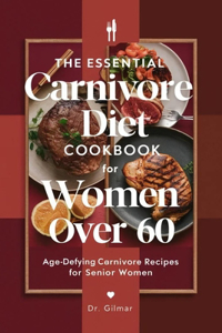 Essential Carnivore Diet Cookbook for Women Over 60