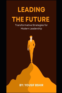 Leading the Future Transformative Strategies for Modern Leadership
