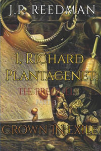 I, Richard Plantagenet, the Prequel, Part Three