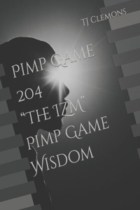 Pimp Game 204 The IZM Pimp Game Wisdom